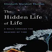 The Hidden Life of Life: A Walk through the Reaches of Time Audiobook by Elizabeth Marshall Thomas