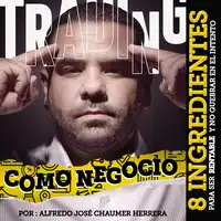 El trading como negocio Audiobook by Alfredo José Chaumer Herrera