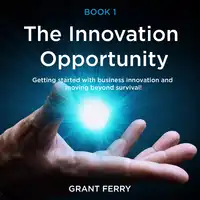 The Innovation Opportunity Audiobook by Grant Ferry