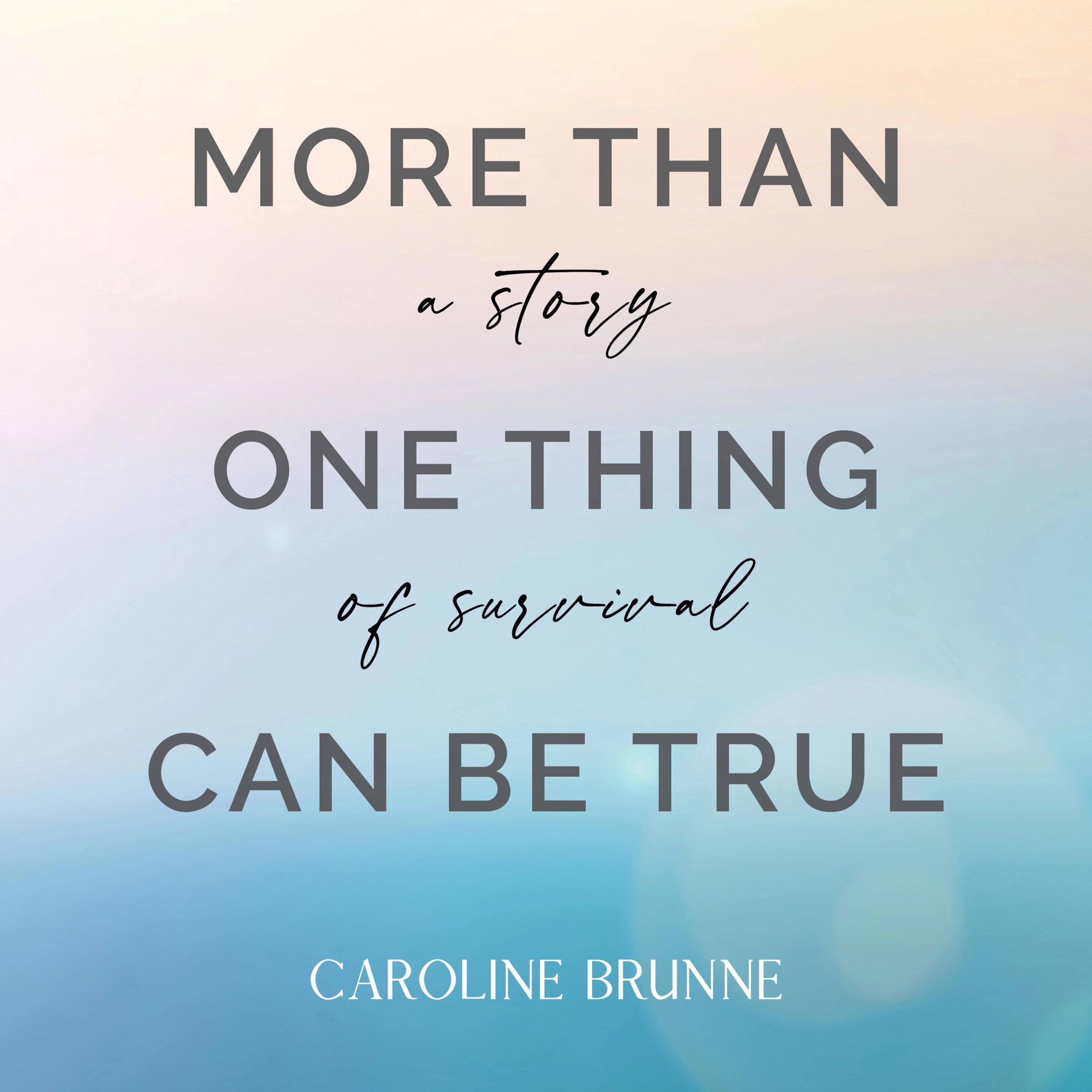 More Than One Thing Can Be True Audiobook by Caroline Brunne