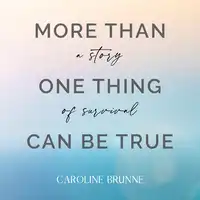 More Than One Thing Can Be True Audiobook by Caroline Brunne