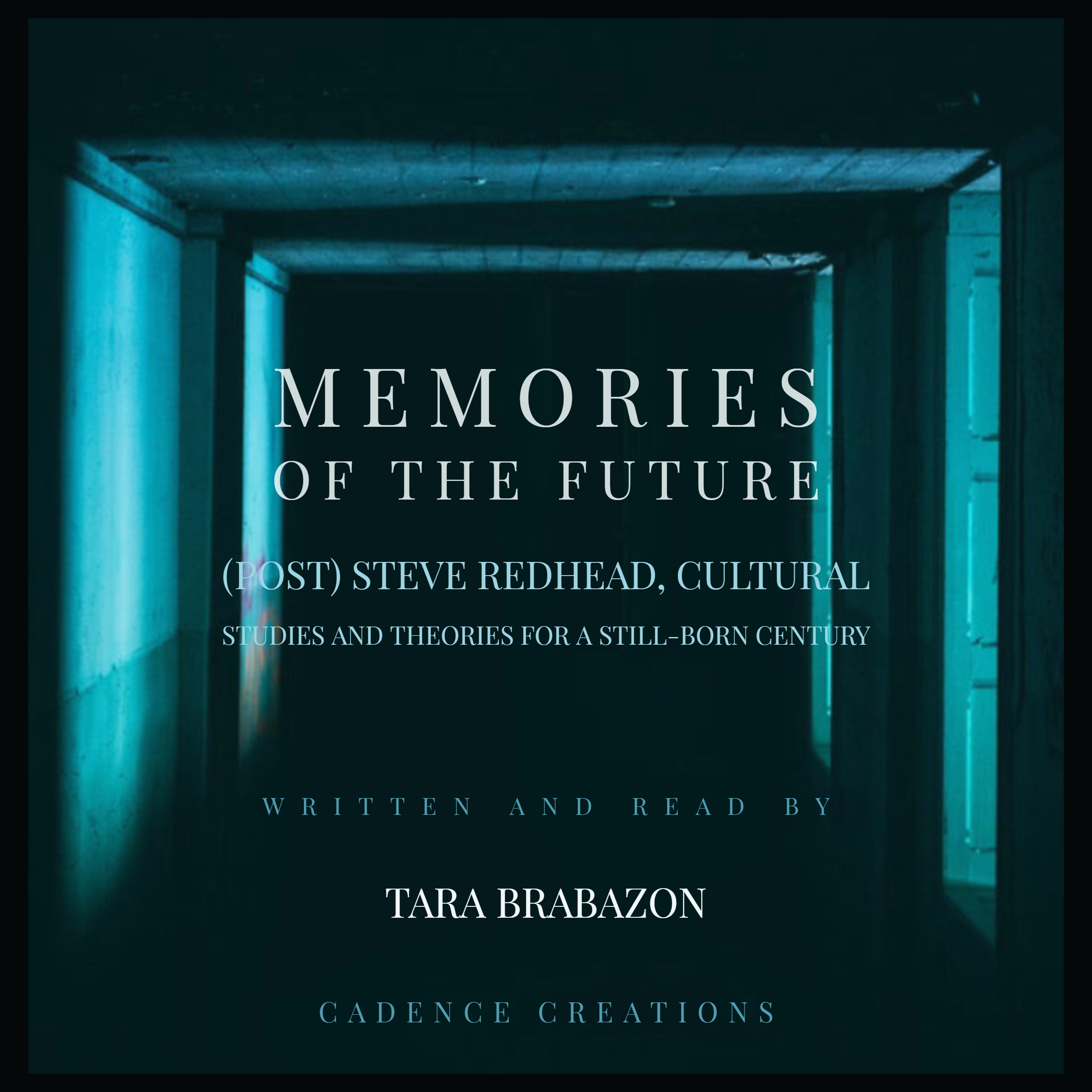 Memories of the Future:  (Post) Steve Redhead, Cultural Studies and theories for a still-born century Audiobook by Tara Brabazon