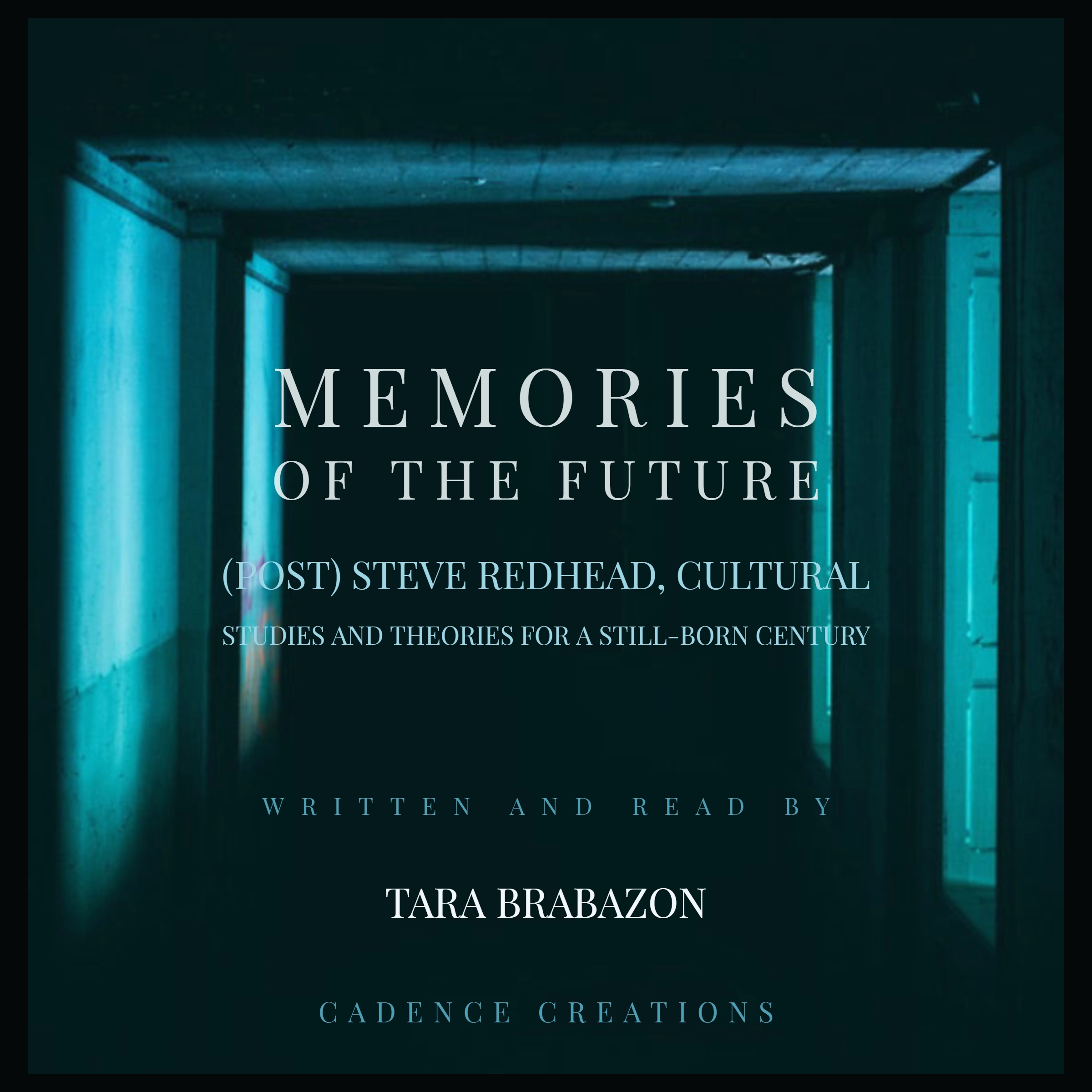 Memories of the Future:  (Post) Steve Redhead, Cultural Studies and theories for a still-born century by Tara Brabazon Audiobook