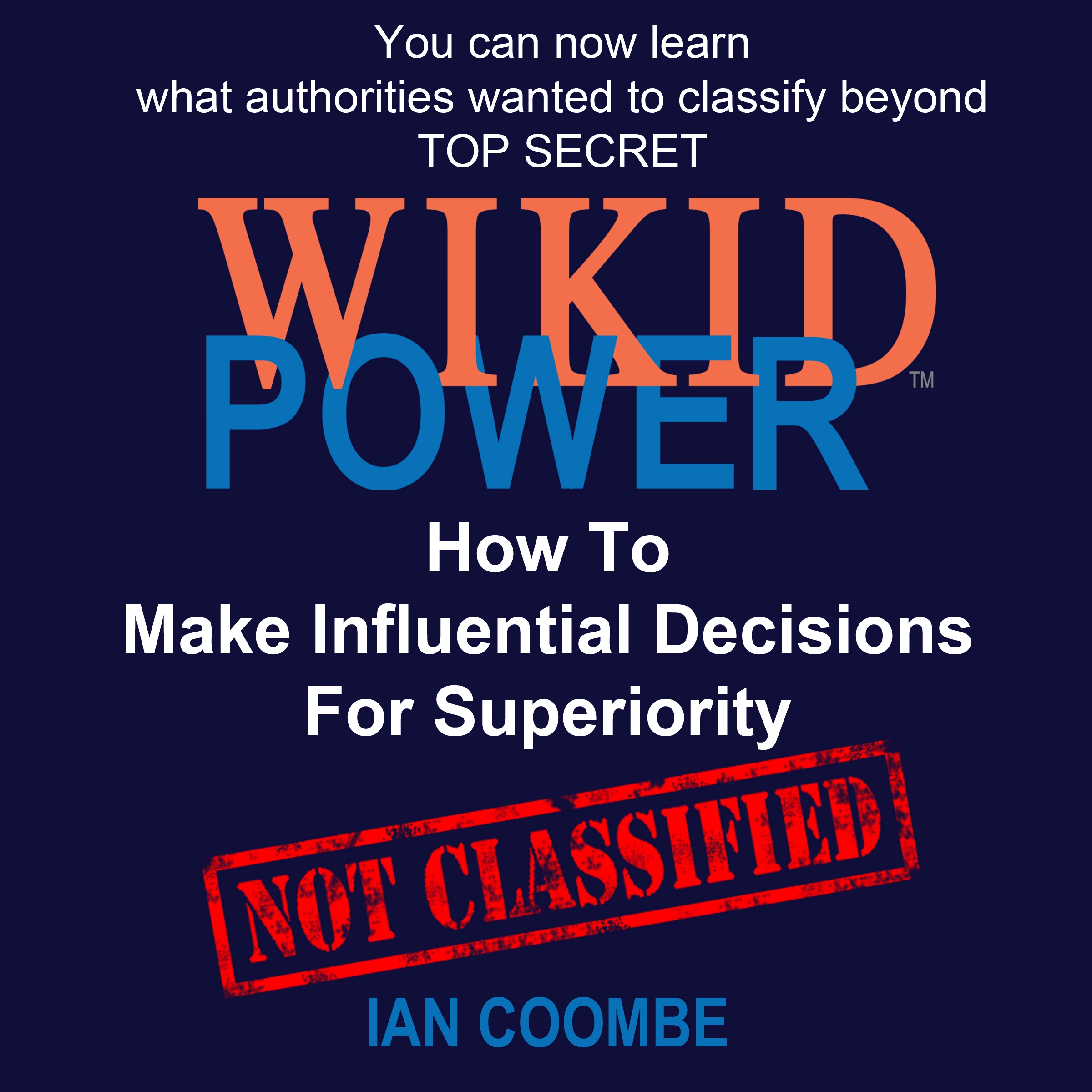 WIKID POWER - How To Make Influential Decisions For Superiority by Ian Coombe