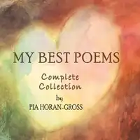 My Best Poems, Complete Collection Audiobook by Pia Horan-Gross