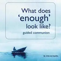 What does 'enough' look like? Audiobook by Erika von Kaschke