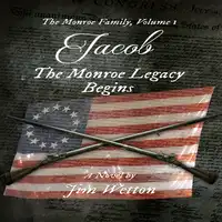 JACOB: The Monroe Legacy Begins (The Monroe Family Series) (Volume 1) Audiobook by Jim Wetton