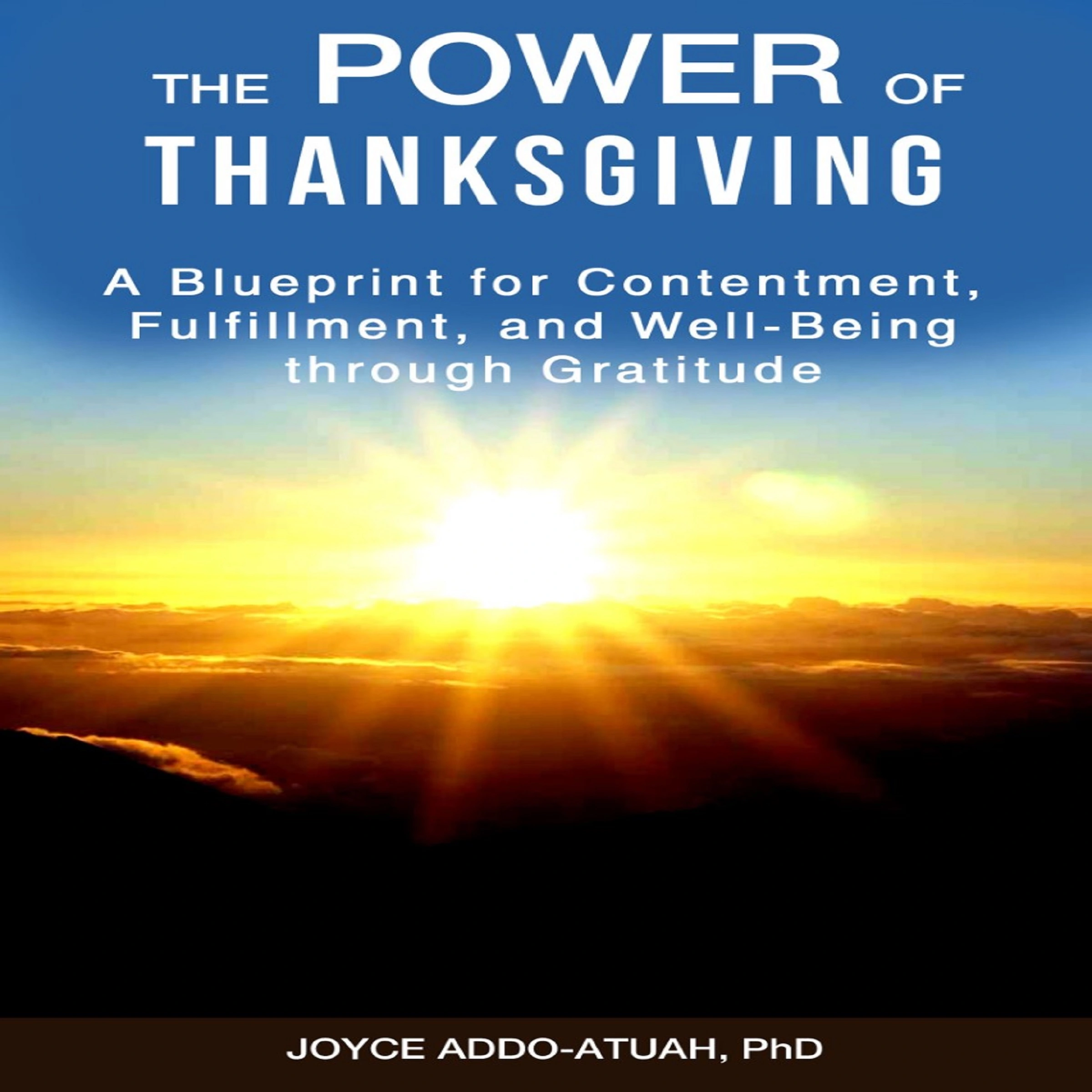 The Power of Thanksgiving: A Blueprint for Contentment, Fulfillment, and Well-Being through Gratitude Audiobook by Dr. Joyce Addo-Atuah