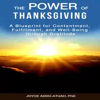 The Power of Thanksgiving: A Blueprint for Contentment, Fulfillment, and Well-Being through Gratitude Audiobook by Dr. Joyce Addo-Atuah