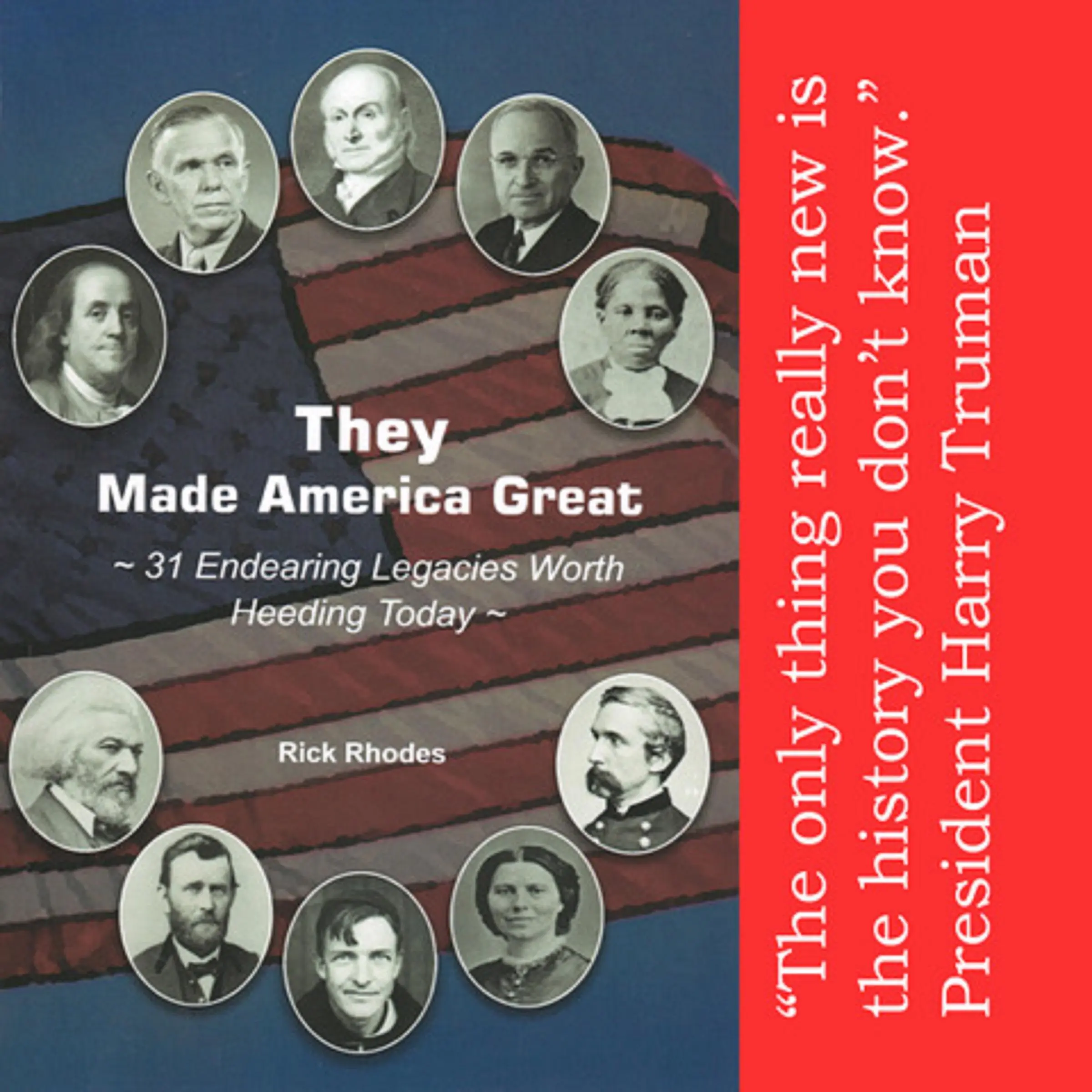 They Made America Great --31 Endearing Legacies Worth Heeding Today by Rick Rhodes