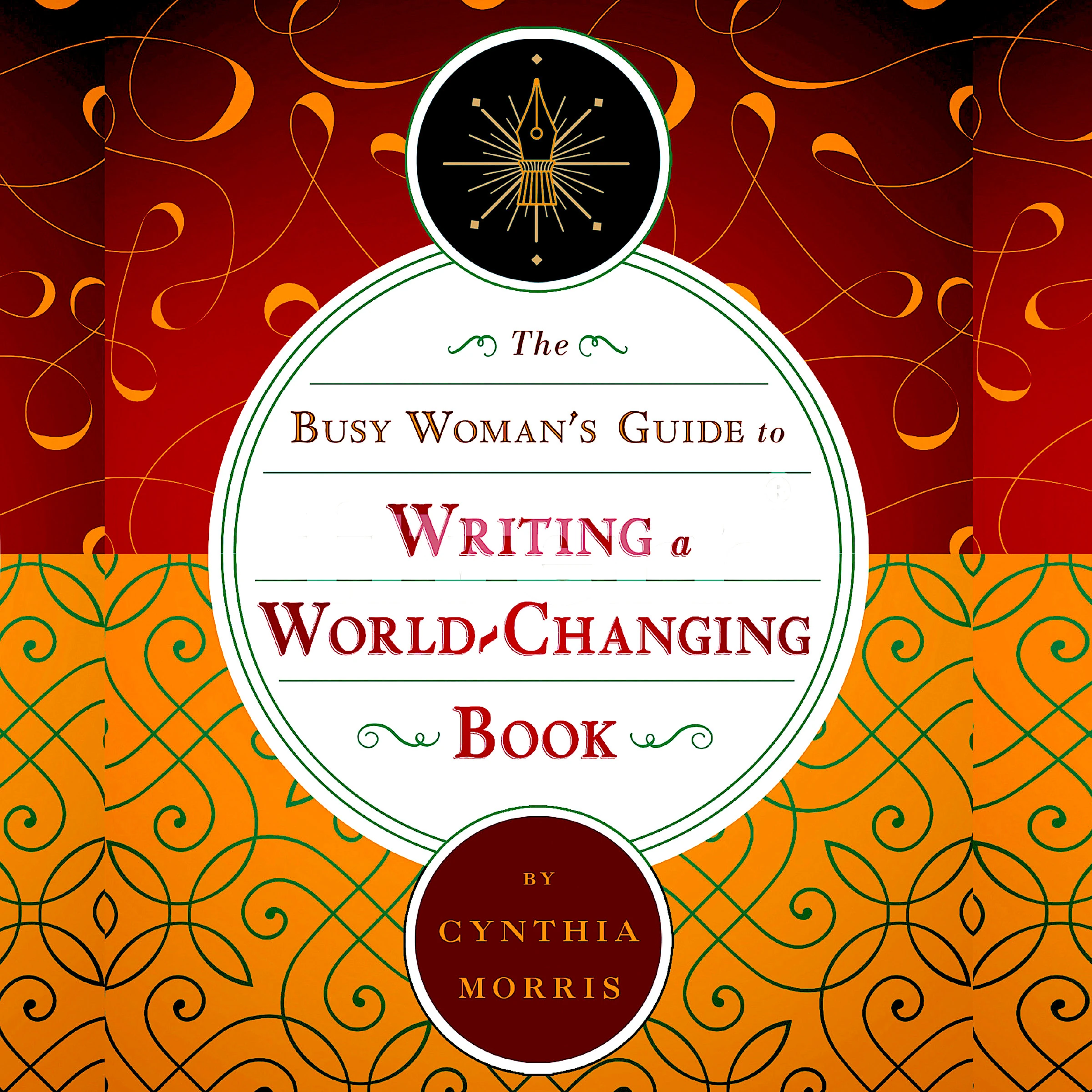 The Busy Woman's Guide to Writing a World-Changing Book Audiobook by Cynthia L Morris