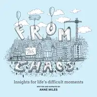 From The Chaos - Insights for life's difficult moments Audiobook by Anne Miles