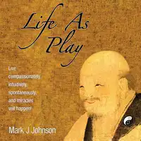 Life As Play Audiobook by Mark J. Johnson