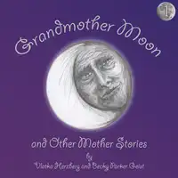 Grandmother Moon and Other Mother Stories: Book One Audiobook by Natasha Tasiyana Kolida