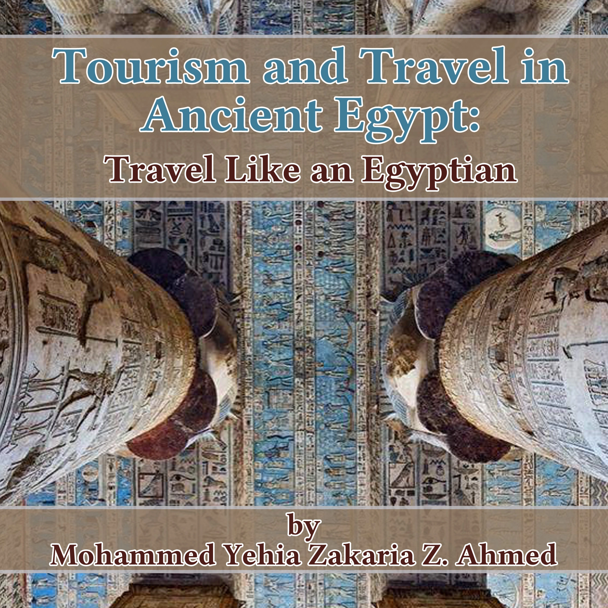 Tourism and Travel in Ancient Egypt: Travel Like an Egyptian Audiobook by Mohammed Yehia Zakaria Z. Ahmed