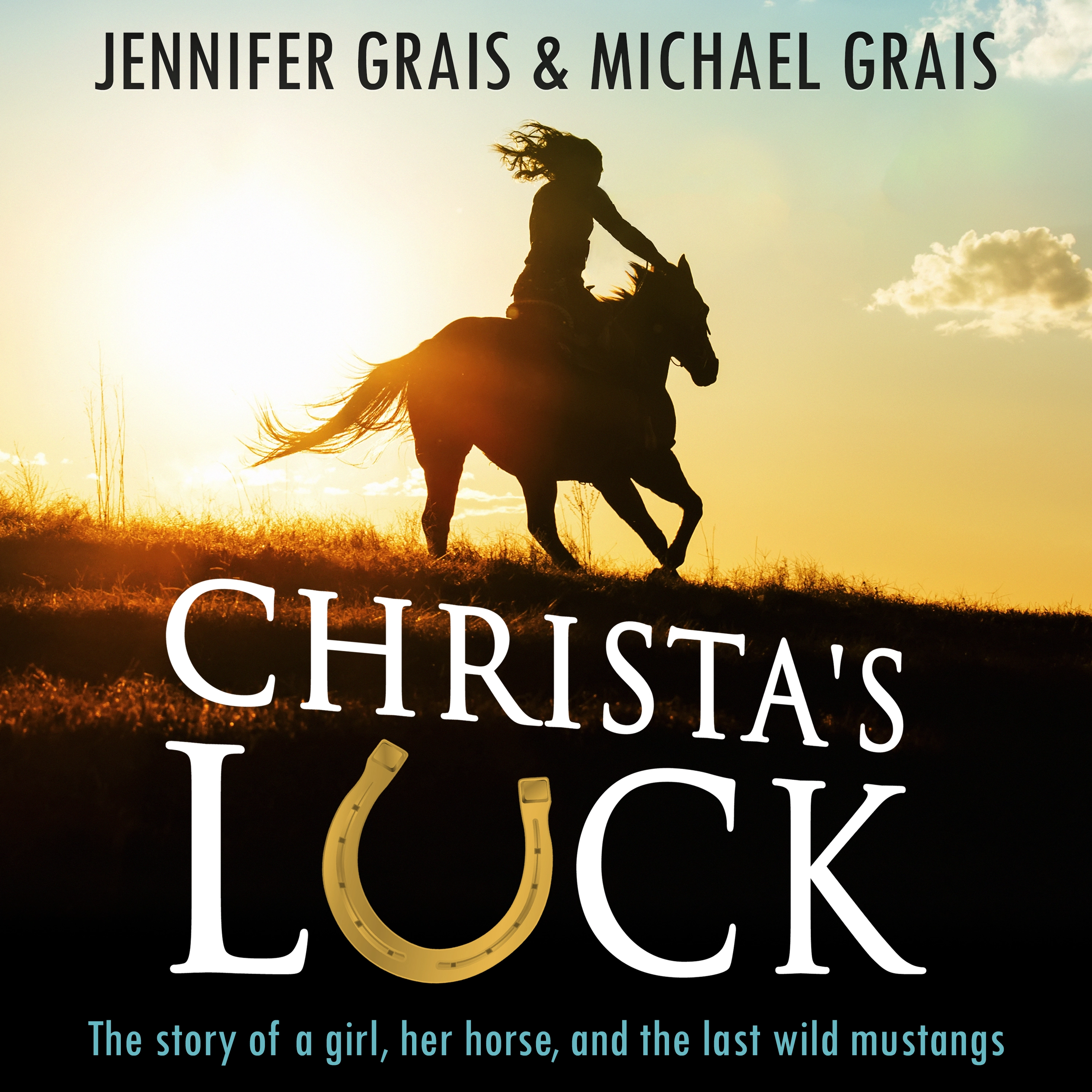 Christa's Luck, The story of a girl, her horse, and the last wild mustangs Audiobook by Michael Grais