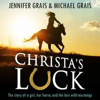 Christa's Luck, The story of a girl, her horse, and the last wild mustangs Audiobook by Michael Grais