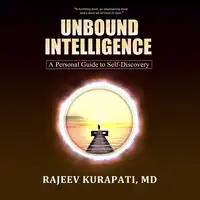 Unbound Intelligence Audiobook by Rajeev Kurapati MD