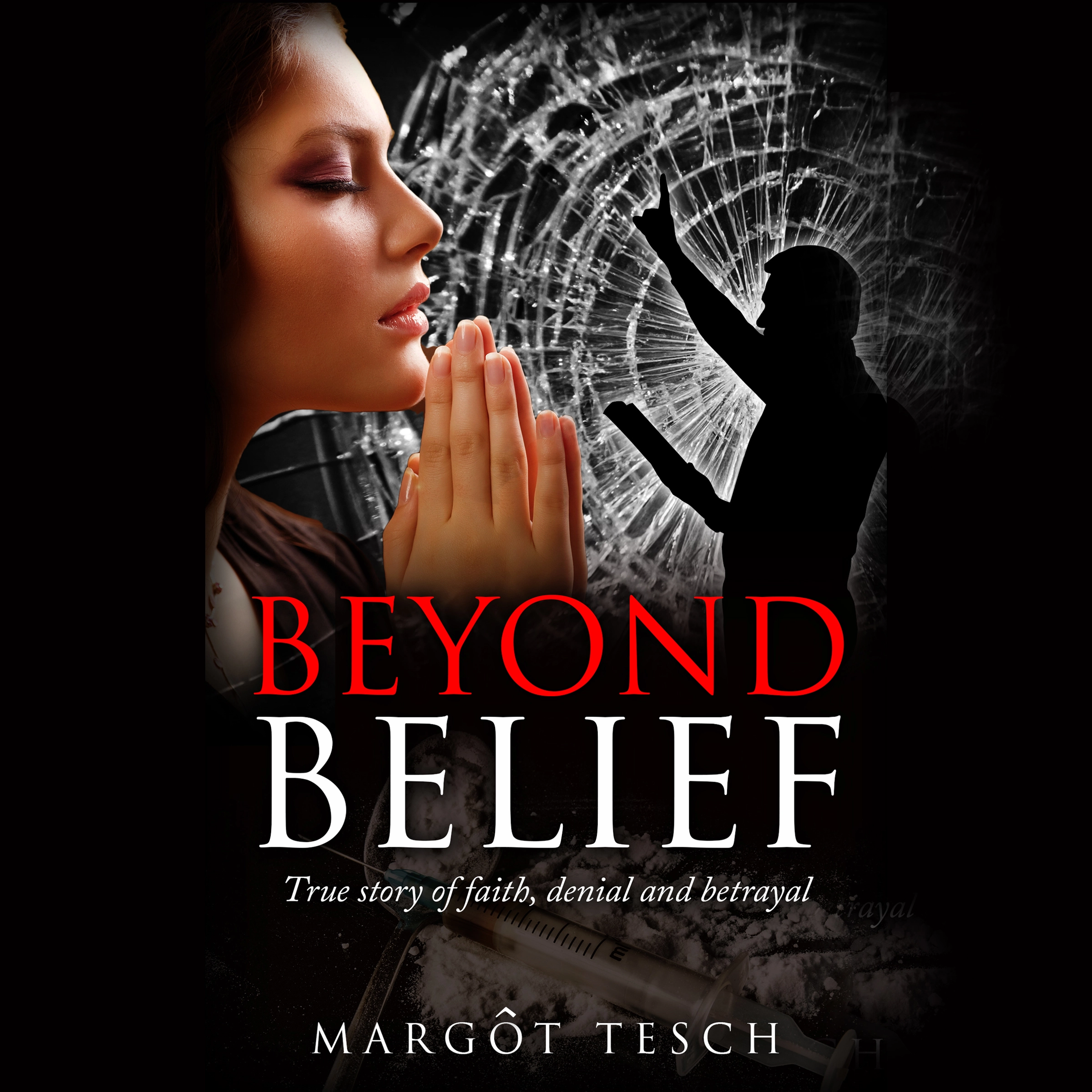 Beyond Belief: True story of faith, denial and betrayal by Margôt Tesch Audiobook