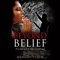 Beyond Belief: True story of faith, denial and betrayal Audiobook by Margôt Tesch