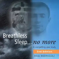 Breathless Sleep...no more. A compelling case study Audiobook by Paul Rodriguez