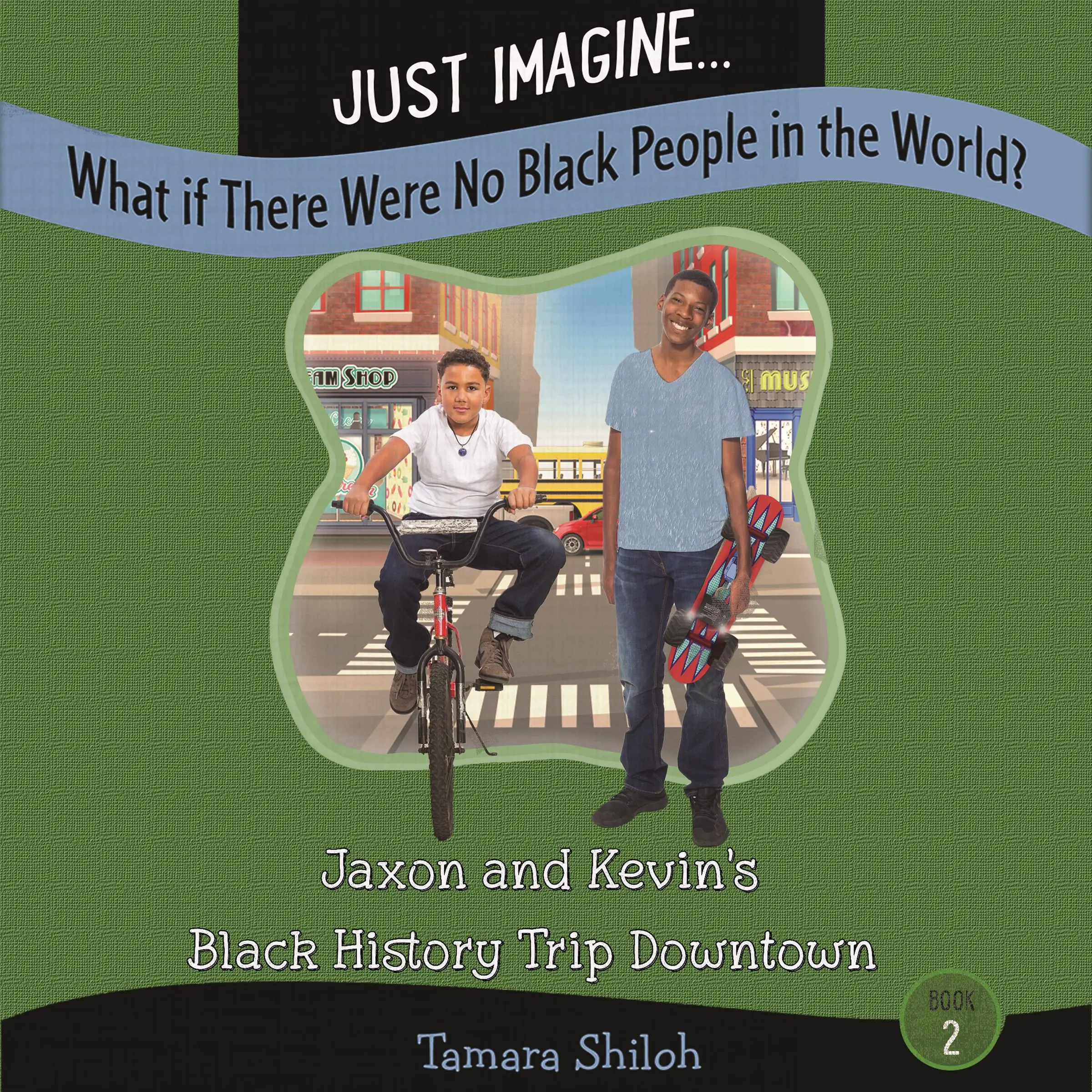 Just Imagine...What If There Were No Black People in the World? Book Two: Jaxon and Kevin’s Black History Trip Downtown Audiobook by Tamara Shiloh