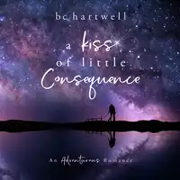 A Kiss of Little Consequence (The Adventurous Romance Series) (Book 1) Audiobook by BC Hartwell