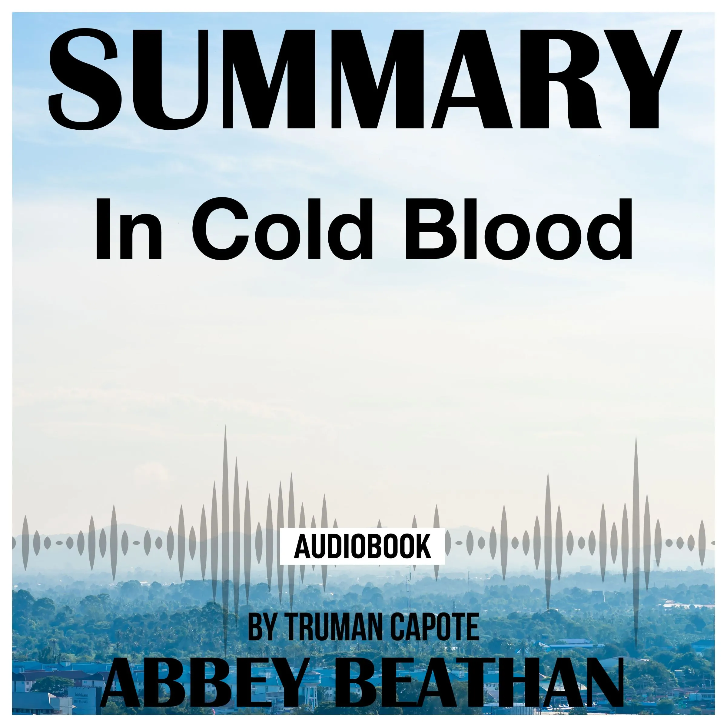 Summary of In Cold Blood by Truman Capote by Abbey Beathan