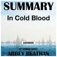 Summary of In Cold Blood by Truman Capote Audiobook by Abbey Beathan