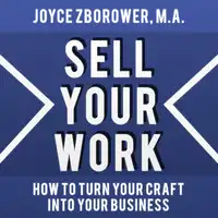 Sell Your Work -- How To Turn Your Craft Into Your Business Audiobook by M.A.