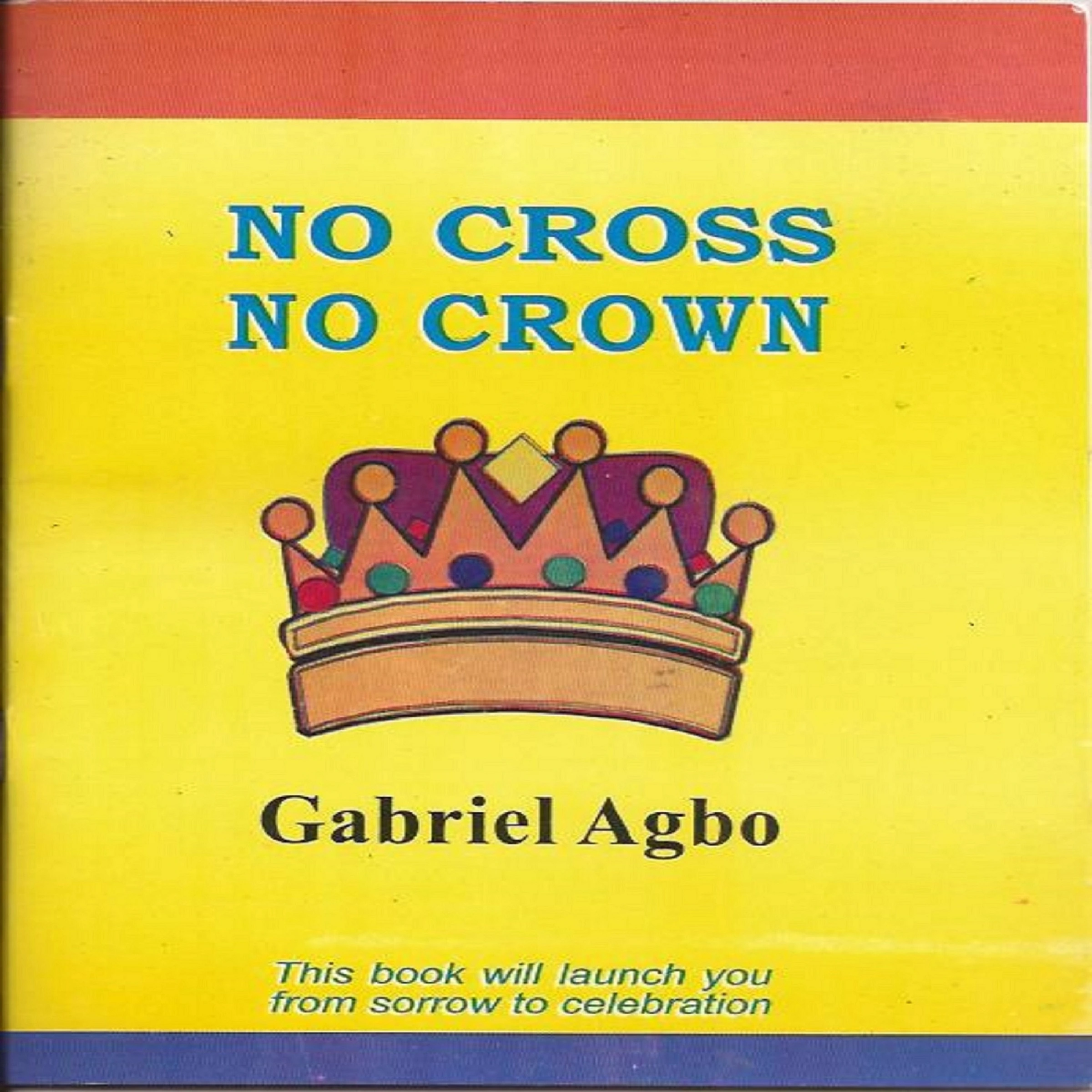 No Cross No Crown by Gabriel  Agbo