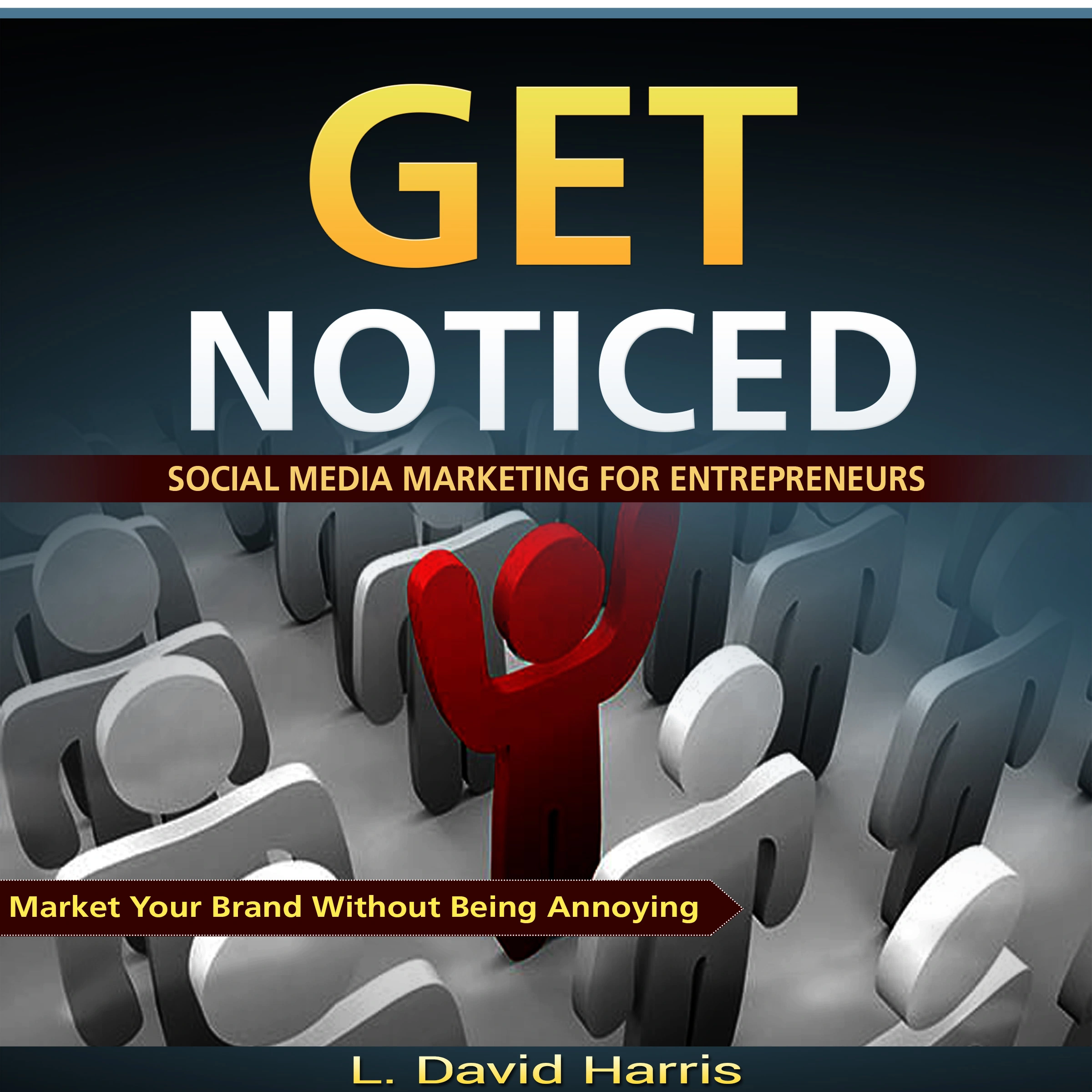 Get Noticed: Social Media Marketing for Entrepreneurs: Market Your Brand Without Being Annoying by L. David Harris Audiobook