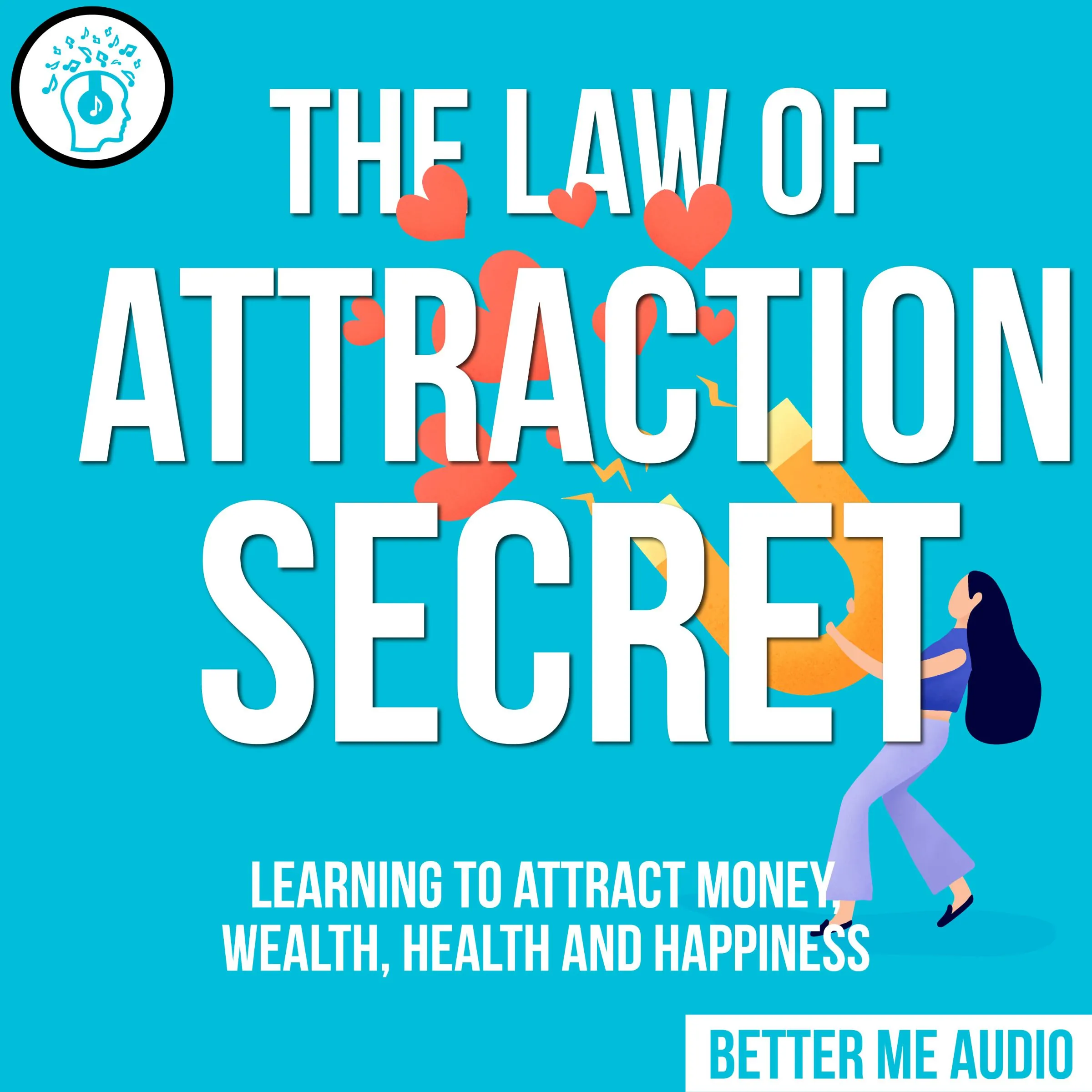 The Law of Attraction Secret: Learning to Attract Money, Wealth, Health and Happiness Audiobook by Better Me Audio