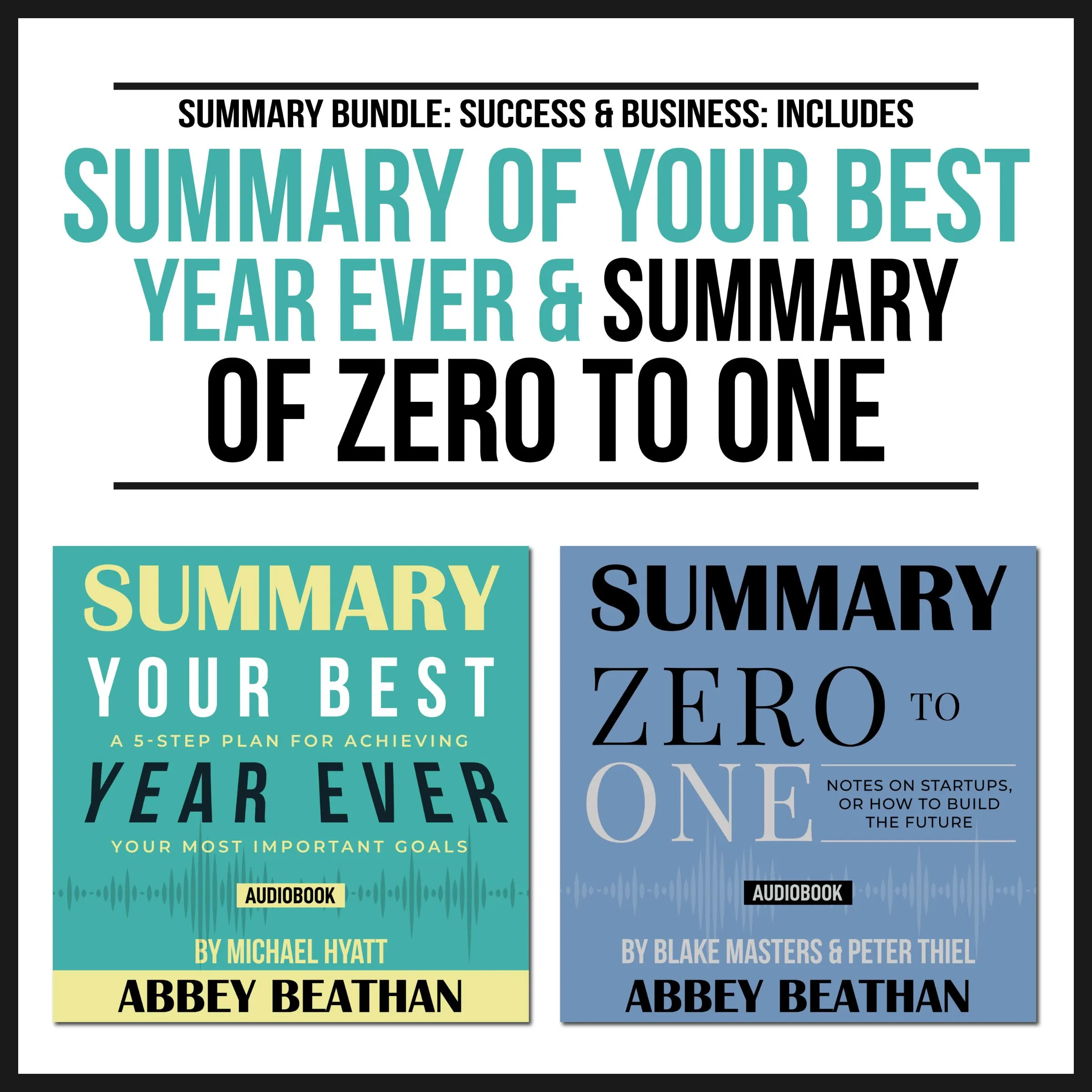 Summary Bundle: Success & Business: Includes Summary of Your Best Year Ever & Summary of Zero to One Audiobook by Abbey Beathan