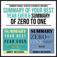 Summary Bundle: Success & Business: Includes Summary of Your Best Year Ever & Summary of Zero to One Audiobook by Abbey Beathan