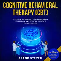 Cognitive Behavioral Therapy (CBT) Reshape your brain to eliminate Anxiety,depression and negative thoughts in just 14 days Audiobook by Frank Steven