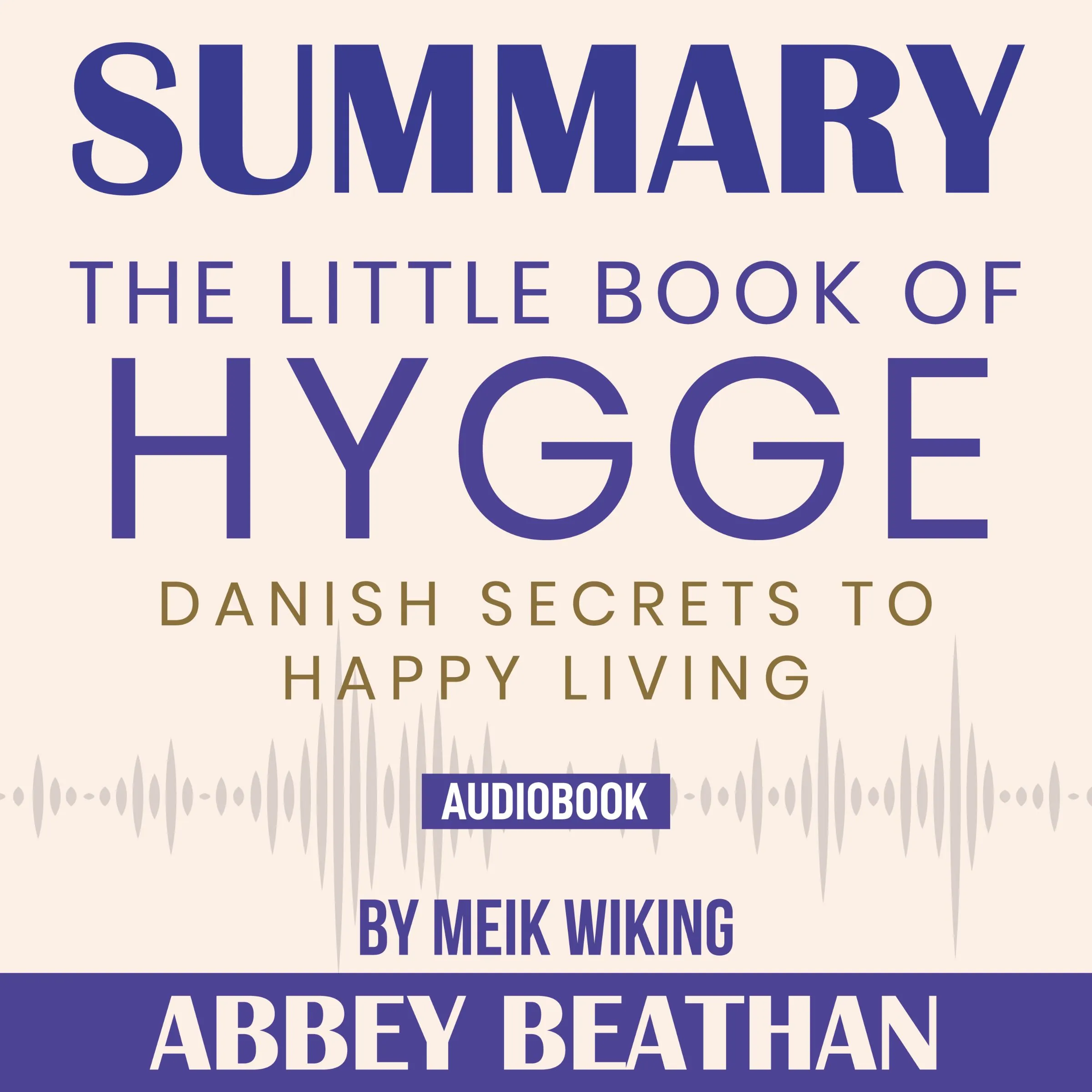 Summary of The Little Book of Hygge: Danish Secrets to Happy Living by Meik Wiking by Abbey Beathan Audiobook