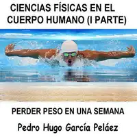 CIENCIAS FÍSICAS EN EL CUERPO HUMANO (I PARTE) Audiobook by Pedro Hugo García Peláez