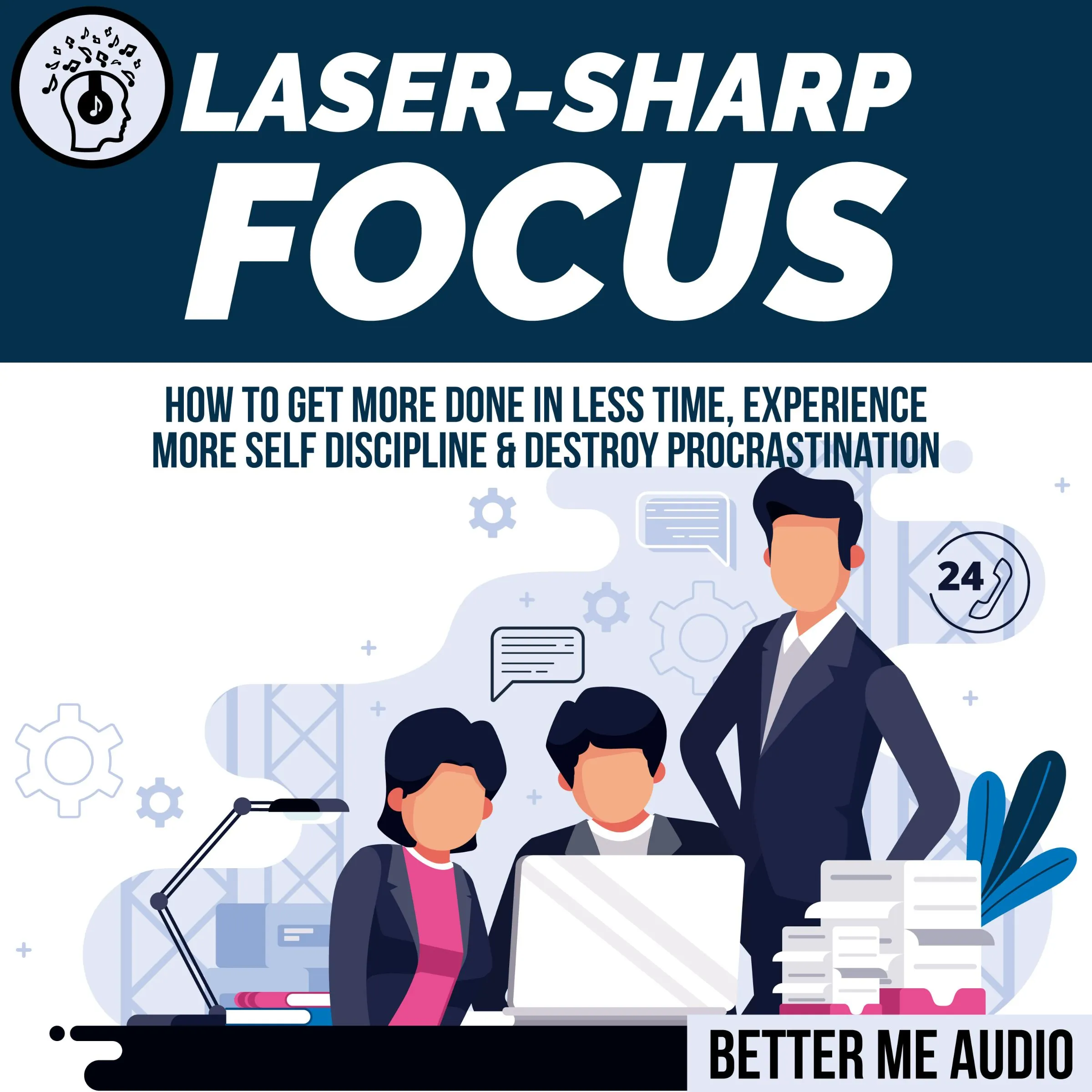 Laser-Sharp Focus: How to Get More Done In Less Time, Experience More Self Discipline & Destroy Procrastination Audiobook by Better Me Audio