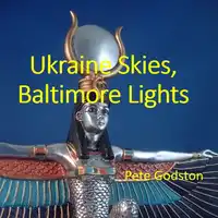 Ukraine Skies, Baltimore Lights Audiobook by Pete Godston