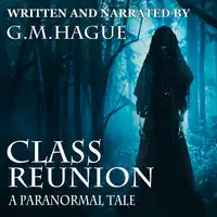 Class Reunion: A Paranormal Tale Audiobook by G.M.Hague