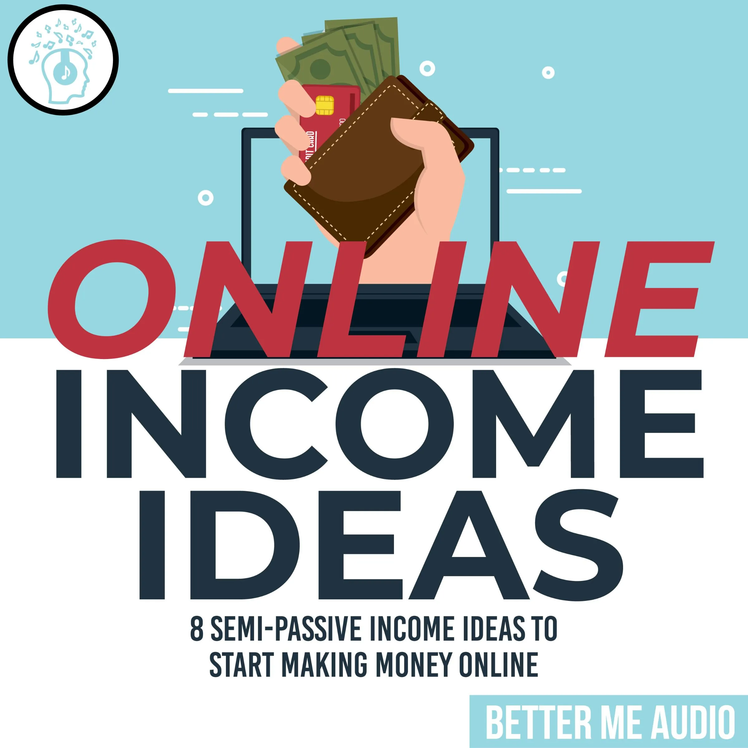 Online Income Ideas: 8 Semi-Passive Income Ideas to Start Making Money Online by Better Me Audio Audiobook