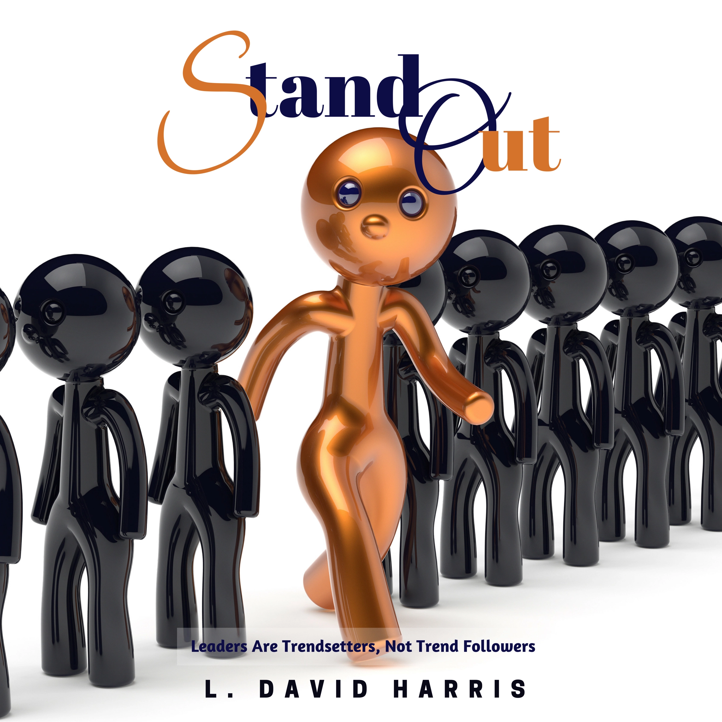 Stand Out: Leaders Are Trendsetters, Not Trend Followers Audiobook by L. David Harris