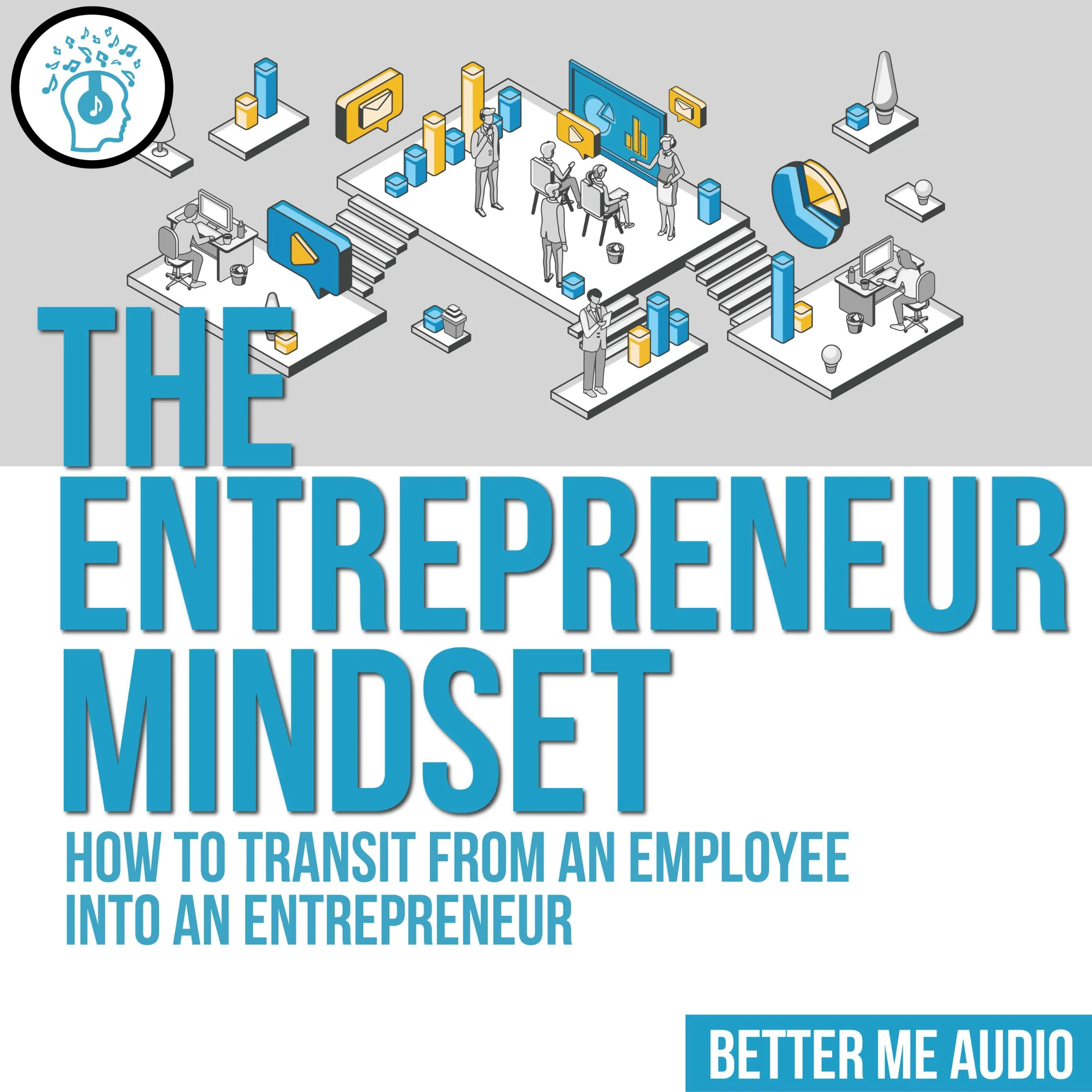 The Entrepreneur Mindset: How to Transit From An Employee Into An Entrepreneur by Better Me Audio