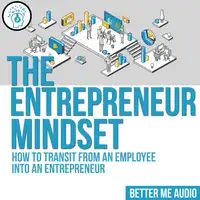 The Entrepreneur Mindset: How to Transit From An Employee Into An Entrepreneur Audiobook by Better Me Audio