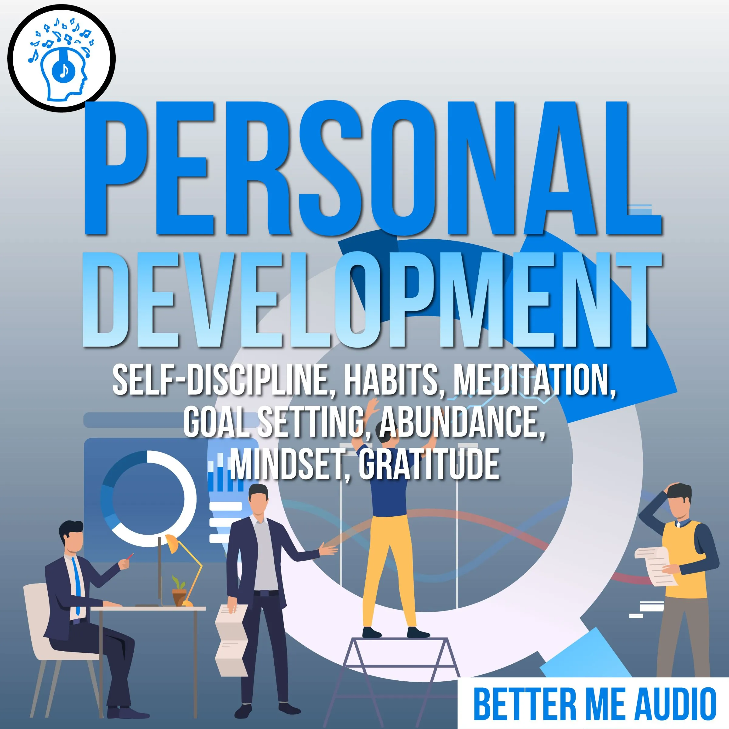 Personal Development: Self-Discipline, Habits, Meditation, Goal Setting, Abundance, Mindset, Gratitude Audiobook by Better Me Audio