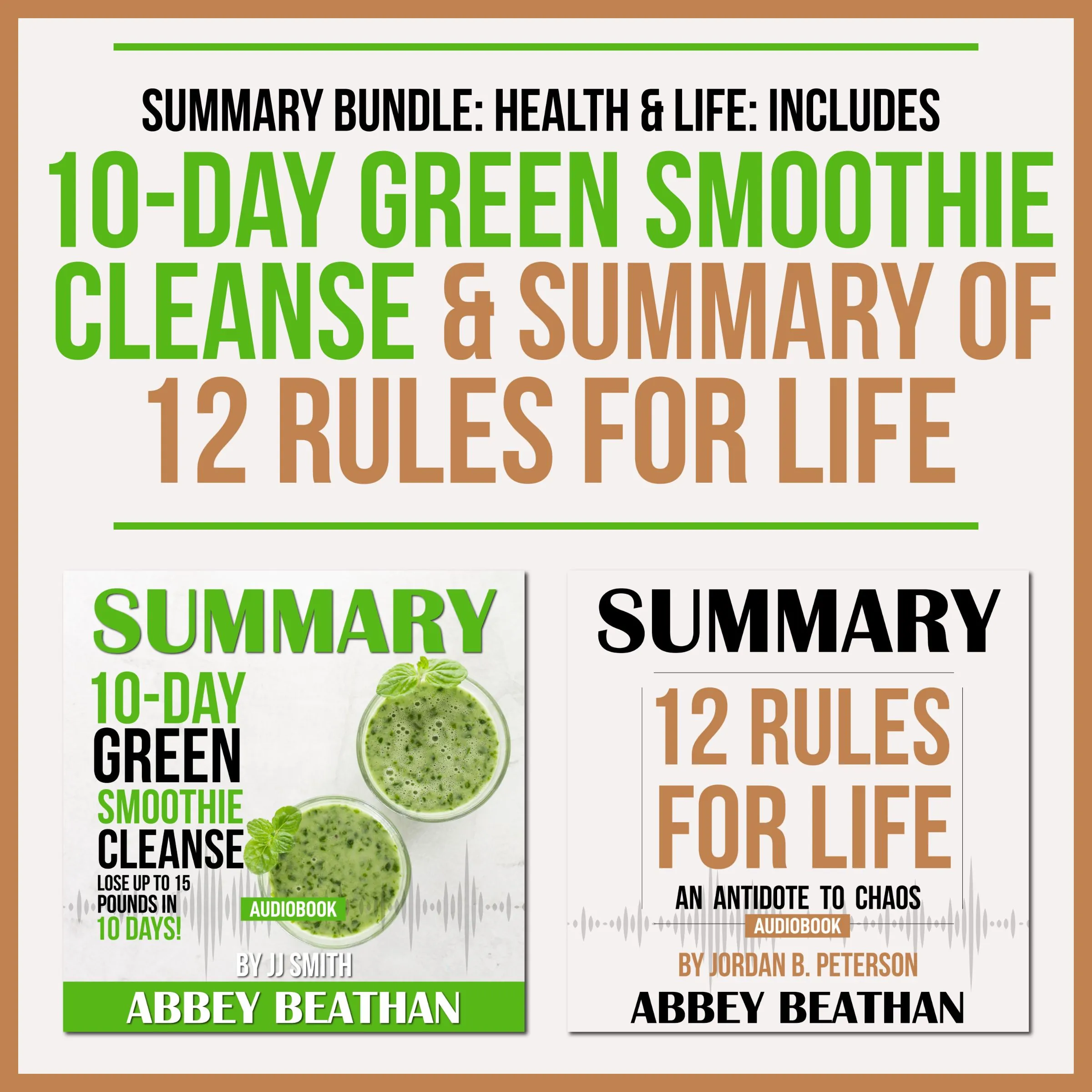 Summary Bundle: Health & Life: Includes Summary of 10-Day Green Smoothie Cleanse & Summary of 12 Rules for Life Audiobook by Abbey Beathan