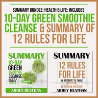 Summary Bundle: Health & Life: Includes Summary of 10-Day Green Smoothie Cleanse & Summary of 12 Rules for Life Audiobook by Abbey Beathan