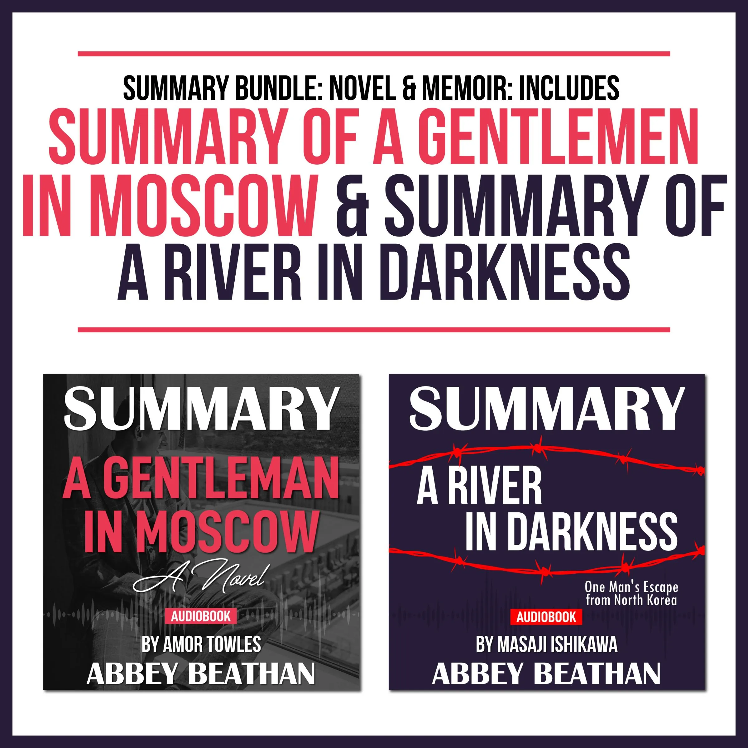 Summary Bundle: Novel & Memoir: Includes Summary of A Gentlemen in Moscow & Summary of A River in Darkness Audiobook by Abbey Beathan