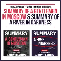 Summary Bundle: Novel & Memoir: Includes Summary of A Gentlemen in Moscow & Summary of A River in Darkness Audiobook by Abbey Beathan